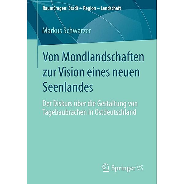 Von Mondlandschaften zur Vision eines neuen Seenlandes / RaumFragen: Stadt - Region - Landschaft, Markus Schwarzer