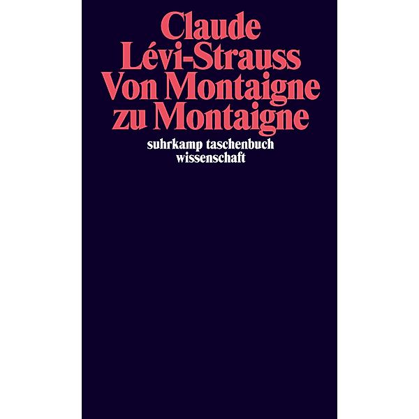 Von Montaigne zu Montaigne / suhrkamp taschenbücher wissenschaft Bd.2247, Claude Lévi-Strauss