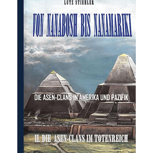 Von Nanabosh bis Nanamariki / Die Asen-Clans im Totenreich Bd.2, Lutz Stiehler