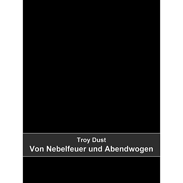 Von Nebelfeuer und Abendwogen, Troy Dust