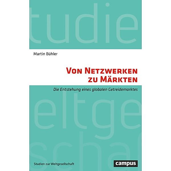 Von Netzwerken zu Märkten / Studien zur Weltgesellschaft/World Society Studies Bd.5, Martin Bühler