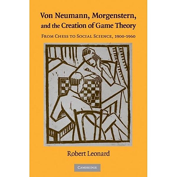 Von Neumann, Morgenstern, and the Creation of Game Theory, Robert Leonard