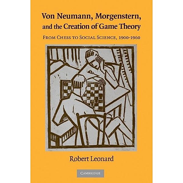 Von Neumann, Morgenstern, and the Creation of Game Theory / Historical Perspectives on Modern Economics, Robert Leonard