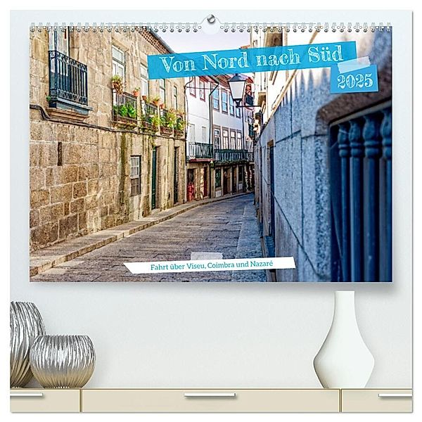 Von Nord nach Süd - Fahrt über Viseu, Coimbra und Nazaré (hochwertiger Premium Wandkalender 2025 DIN A2 quer), Kunstdruck in Hochglanz, Calvendo, Rupert Kowalski
