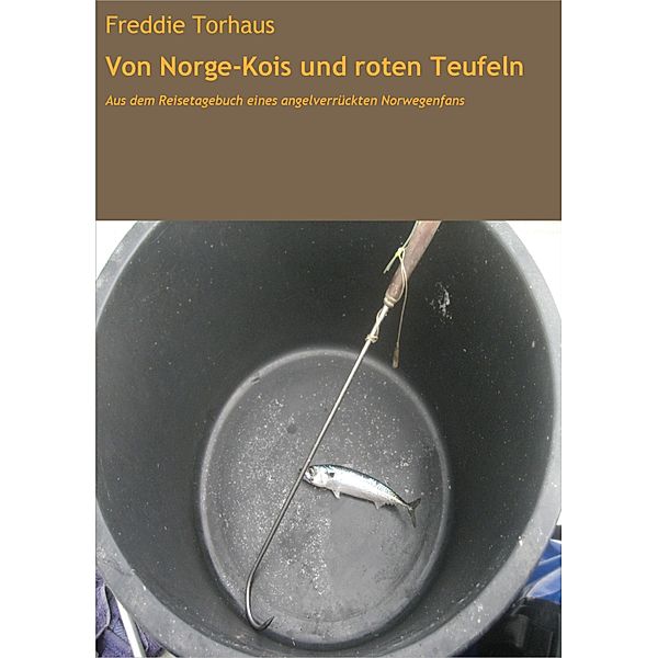 Von Norge-Kois und roten Teufeln, Freddie Torhaus