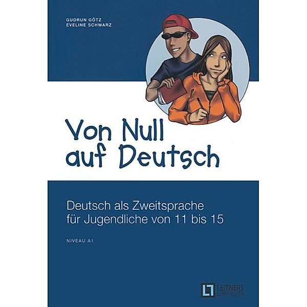 Von Null auf Deutsch - Deutsch als Zweitsprache für Jugendliche von 11 bis 15 - A1, Eveline Schwarz, Gudrun Götz