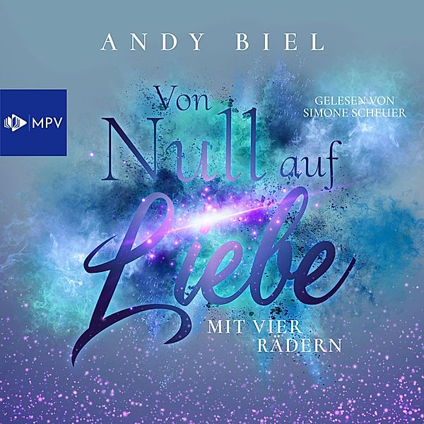 Von Null auf Liebe - 3 - Von Null auf Liebe mit vier Rädern: Caro & Flo, Andrea Bielfeldt, Andy Biel