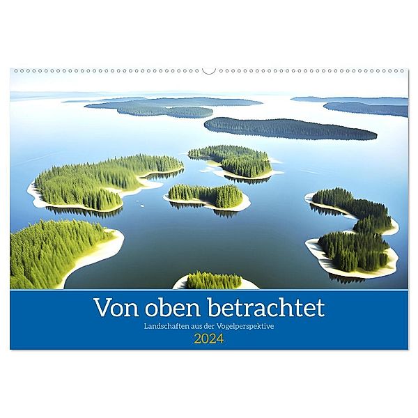 Von oben betrachtet Landschaften aus der Vogelperspektive (Wandkalender 2024 DIN A2 quer), CALVENDO Monatskalender, Martina Marten