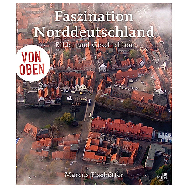 Von oben: Faszination Norddeutschland, Marcus Fischötter