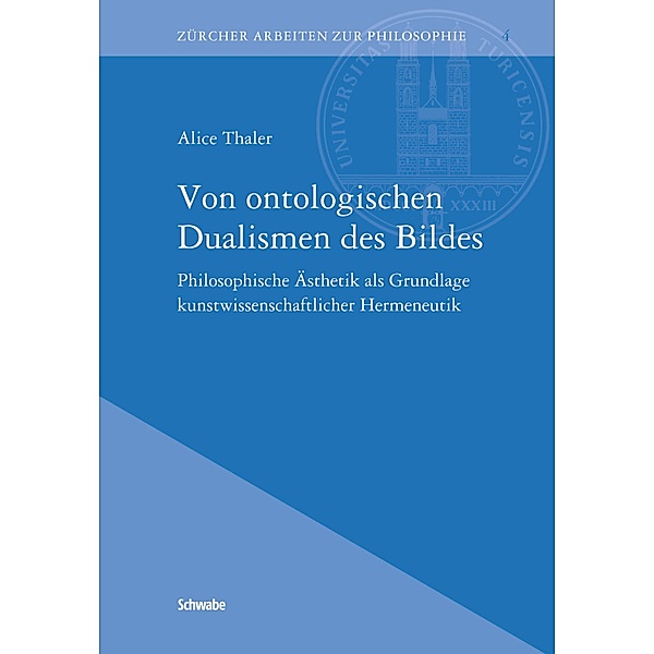 Von ontologischen Dualismen des Bildes / Zürcher Arbeiten zur Philosophie Bd.4, Alice Thaler
