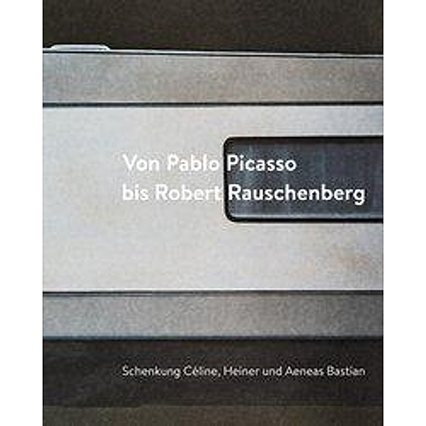 Von Pablo Picasso bis Robert Rauschenberg