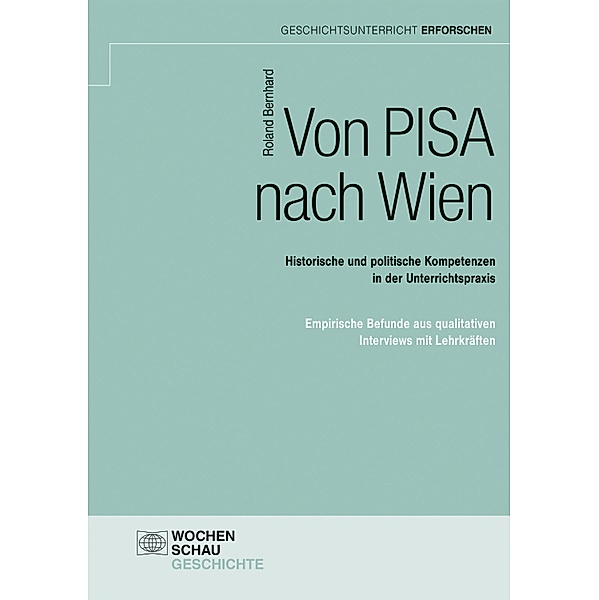 Von PISA nach Wien / Geschichtsunterricht erforschen, Roland Bernhard