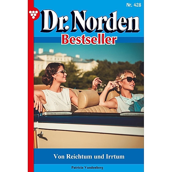 Von Reichtum und Irrtum / Dr. Norden Bestseller Bd.428, Patricia Vandenberg