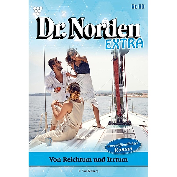 Von Reichtum und Irrtum / Dr. Norden Extra Bd.80, Patricia Vandenberg