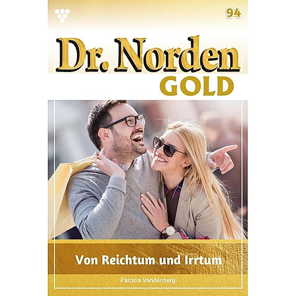 Von Reichtum und Irrtum / Dr. Norden Gold Bd.94, Patricia Vandenberg