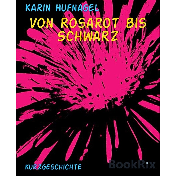 Von Rosarot bis Schwarz, Karin Hufnagel