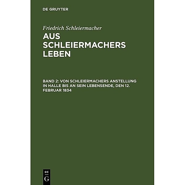 Von Schleiermachers Anstellung in Halle bis an sein Lebensende, den 12. Februar 1834, Friedrich Schleiermacher