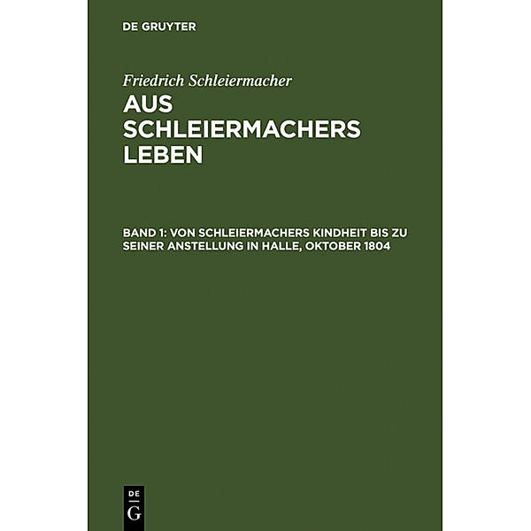 Von Schleiermachers Kindheit bis zu seiner Anstellung in Halle, Oktober 1804, Friedrich Daniel Ernst Schleiermacher