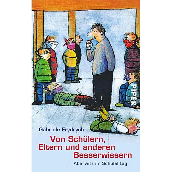 Von Schülern, Eltern und anderen Besserwissern / Piper Taschenbuch, Gabriele Frydrych