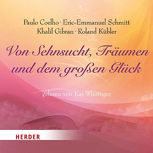Von Sehnsucht, Träumen und dem großen Glück, 1 Audio-CD, Paulo Coelho, Eric-Emmanuel Schmitt, Roland Kübler, Khalil Gibran