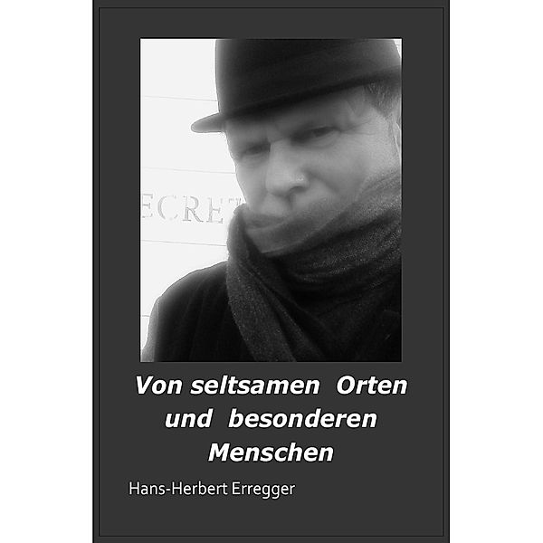 Von seltsamen Orten und besonderen Menschen, Hans-Herbert Erregger