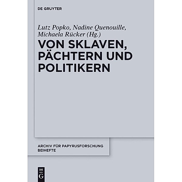 Von Sklaven, Pächtern und Politikern / Archiv für Papyrusforschung und verwandte Gebiete - Reihefte Bd.33