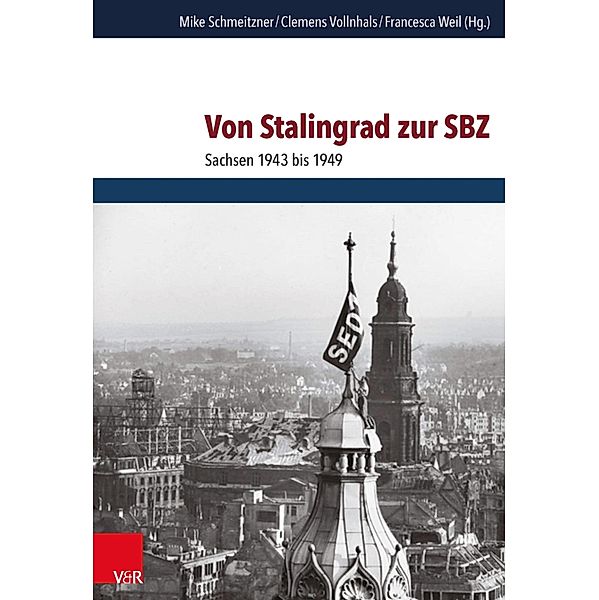 Von Stalingrad zur SBZ / Schriften des Hannah-Arendt-Instituts für Totalitarismusforschung, Mike Schmeitzner, Clemens Vollnhals, Francesca Weil