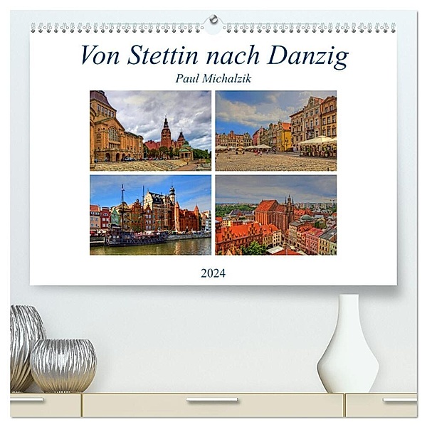 Von Stettin nach Danzig (hochwertiger Premium Wandkalender 2024 DIN A2 quer), Kunstdruck in Hochglanz, Paul Michalzik