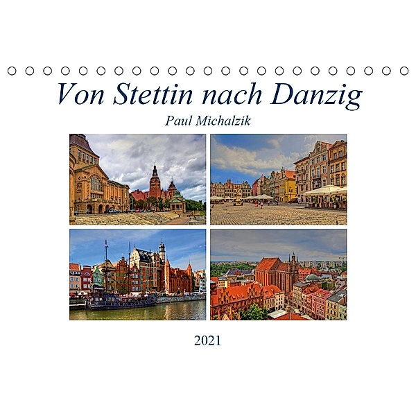 Von Stettin nach Danzig (Tischkalender 2021 DIN A5 quer), Paul Michalzik