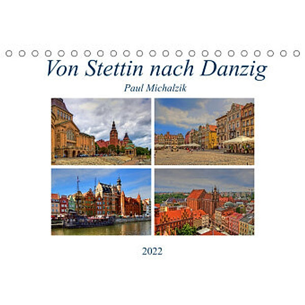 Von Stettin nach Danzig (Tischkalender 2022 DIN A5 quer), Paul Michalzik