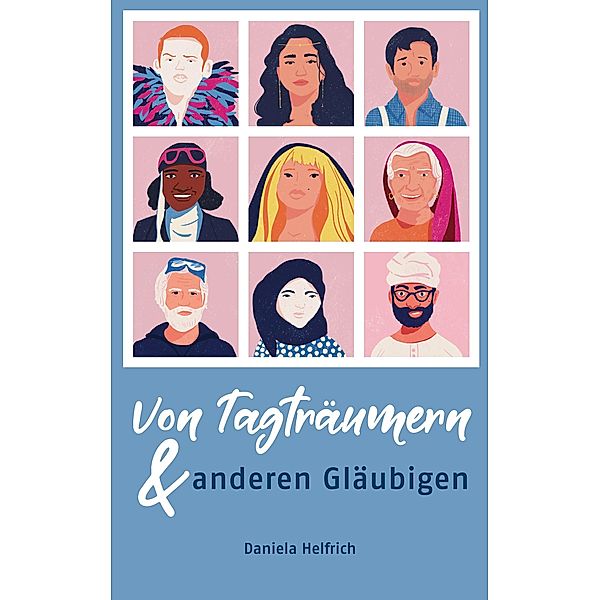 Von Tagträumern und anderen Gläubigen, Daniela Helfrich