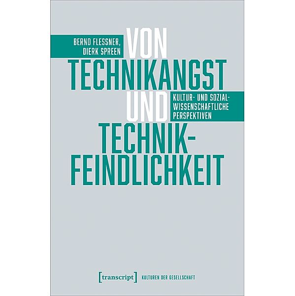 Von Technikangst und Technikfeindlichkeit / Kulturen der Gesellschaft Bd.61, Bernd Flessner, Dierk Spreen