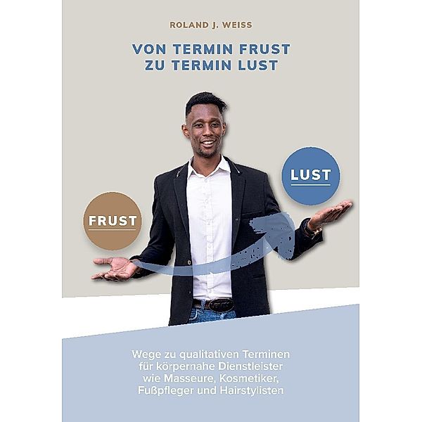 Von Termin Frust zu Termin Lust, Roland Weiß