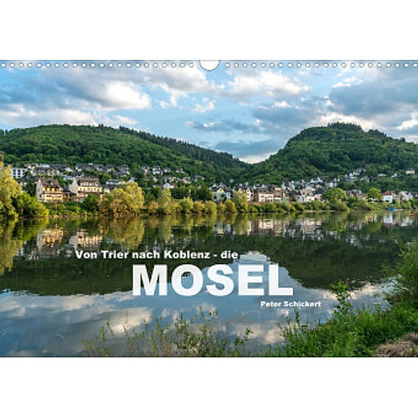 Von Trier nach Koblenz - Die Mosel (Wandkalender 2022 DIN A3 quer), Peter Schickert