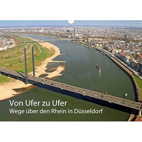 Von Ufer zu Ufer, Wege über den Rhein in Düsseldorf (Wandkalender 2022 DIN A3 quer), Michael Jäger, mitifoto