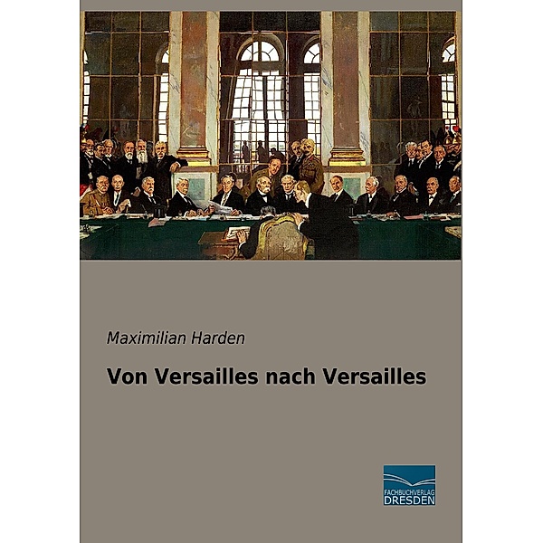 Von Versailles nach Versailles, Maximilian Harden