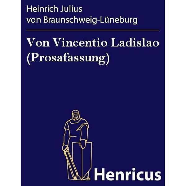 Von Vincentio Ladislao (Prosafassung), Heinrich Julius von Braunschweig-Lüneburg