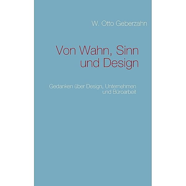 Von Wahn, Sinn und Design, W. Otto Geberzahn