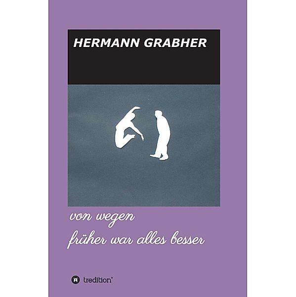 von wegen früher war alles besser, Hermann Grabher