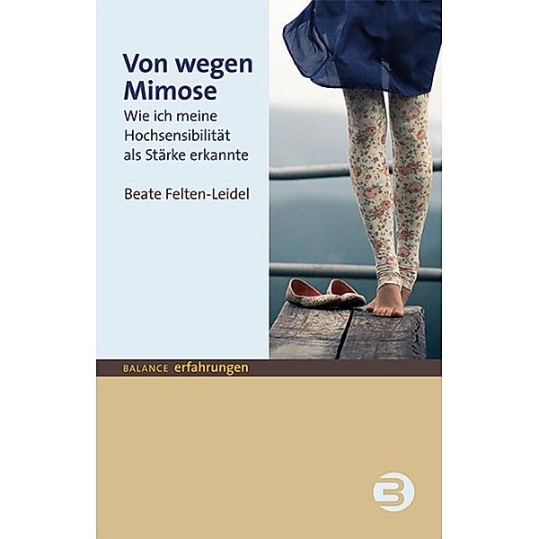 Von wegen Mimose / Balance Erfahrungen, Beate Felten-Leidel