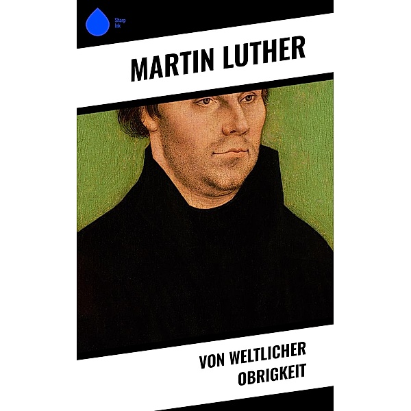 Von weltlicher Obrigkeit, Martin Luther