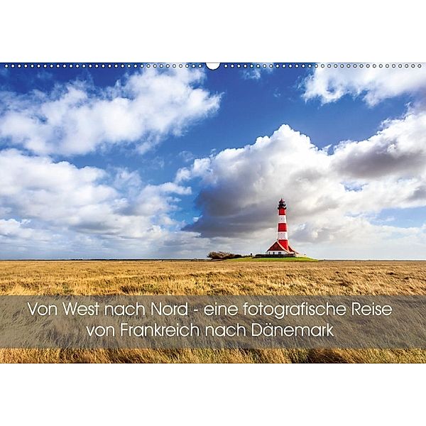 Von West nach Nord - eine fotografische Reise von Frankreich nach Dänemark (Wandkalender 2020 DIN A2 quer), Reemt Peters