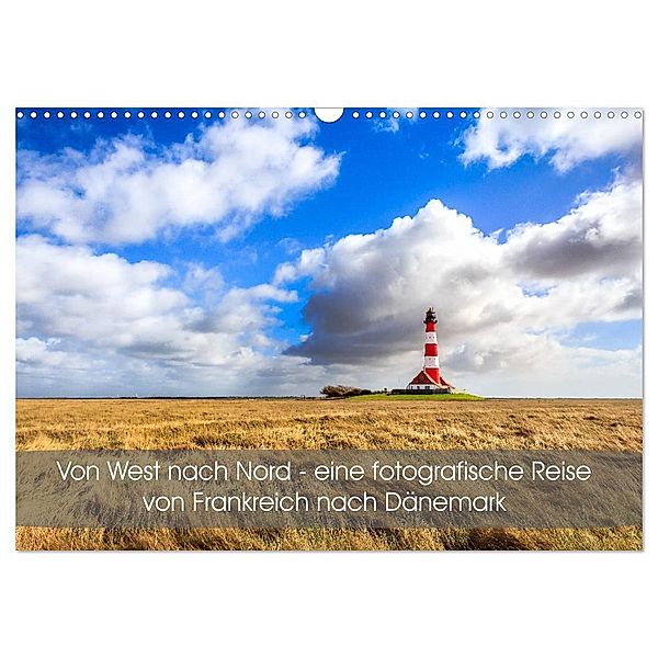 Von West nach Nord - eine fotografische Reise von Frankreich nach Dänemark (Wandkalender 2024 DIN A3 quer), CALVENDO Monatskalender, Reemt Peters