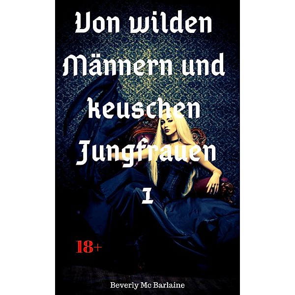 Von wilden Männern und keuschen Jungfrauen 1 / Von wilden Männern und keuschen Jungfrauen Bd.1, Beverly Mc Barlaine