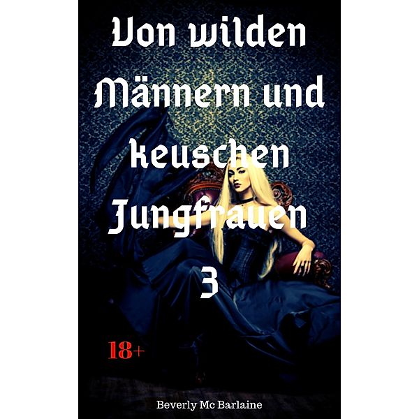 Von wilden Männern und keuschen Jungfrauen 3 / Von wilden Männern und keuschen Jungfrauen Bd.3, Beverly Mc Barlaine
