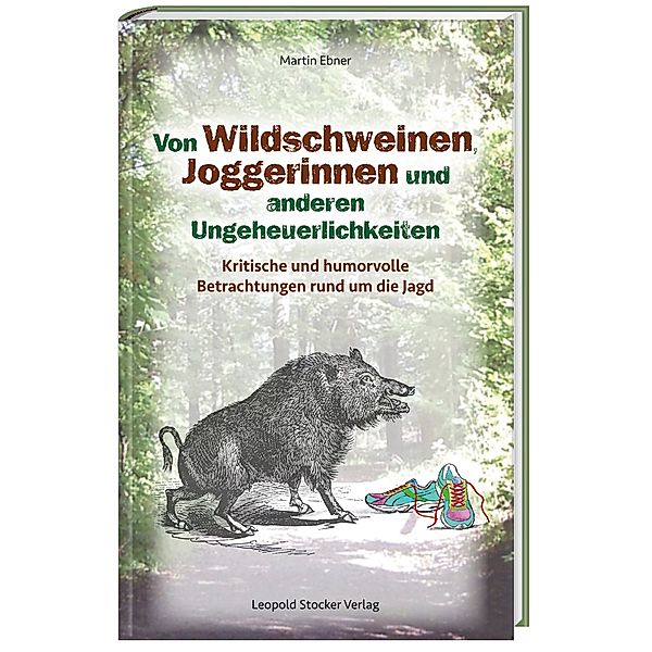 Von Wildschweinen, Joggerinnen und anderen Ungeheuerlichkeiten, Martin Ebner