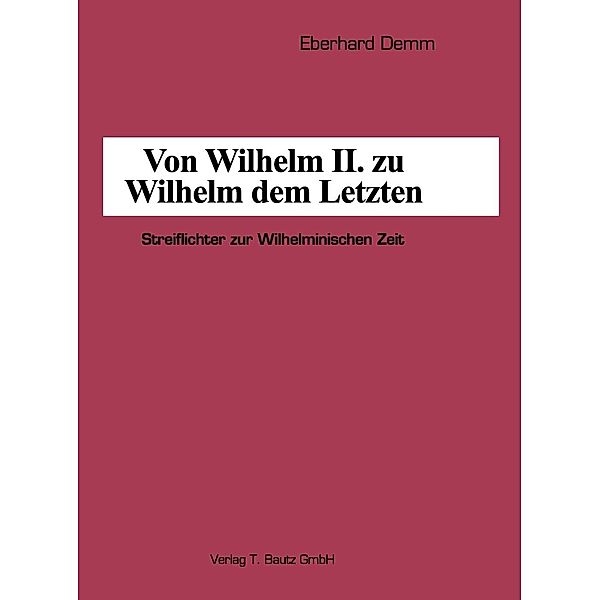 Von Wilhelm II. zu Wilhelm dem Letzten, Eberhard Demm