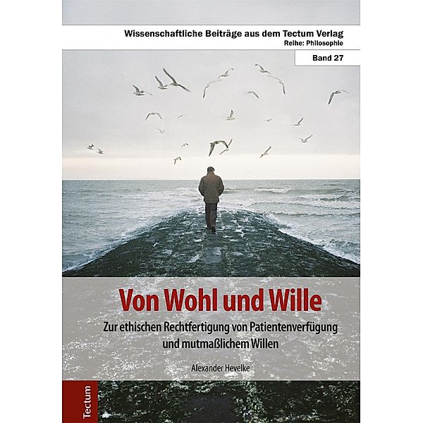 Von Wohl und Wille / Wissenschaftliche Beiträge aus dem Tectum-Verlag Bd.27, Alexander Hevelke