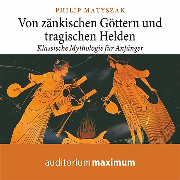 Von zänkischen Göttern und tragischen Helden (Ungekürzt), Philip Matyszak