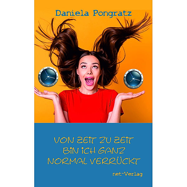 Von Zeit zu Zeit bin ich ganz normal verrückt, Daniela Pongratz